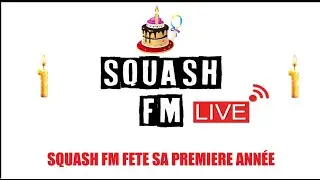 [Rediff Live] Squash FM f&ecirc;te sa premi&egrave;re ann&eacute;e, venez faire la f&ecirc;te avec nous !