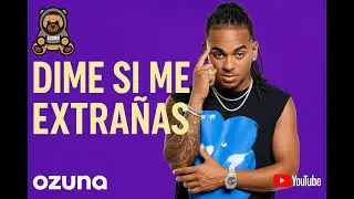 DIME SI ME EXTRAÑA - OZUNA