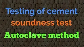 soundness test of cement by autoclave method