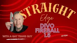 STRAIGHT EDGE!!! DIVO FIREBALL 1.5 Straight Talk from  A Queer Guy