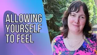 Allowing yourself to feel