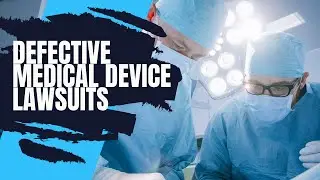 Defective Medical Device Lawsuits - Do You Qualify? | Riddle & Riddle Injury Lawyers