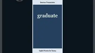 graduate, How to Say or Pronounce GRADUATE in American, British English, Pronunciation
