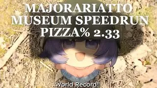 MAJORARIATTO MUSEUM SPEEDRUN 2:33 BASICALLY WORLD RECORD (Former Pizza con Pi&ntilde;a) RRAAAAHHHHH