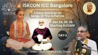 Part 3. Songs of the Acharyas, Iskcon ICC Bangalore , Satchitananda Dasa, Dec 26, 2025