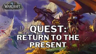 World of Warcraft Dragonflights Quest - Return To the Present