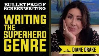Writing the Superhero Genre with Diane Drake // Bulletproof Screenwriting Show