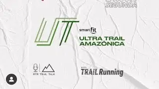 Ultra Trail Amaz&ocirc;nica - RTR Trail Talk - (Ep. 07)