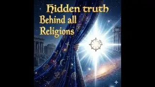 The Grand Synthesis: Unveiling the Hidden Truth Behind All Religions