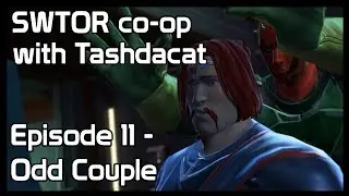 SWTOR co-op with Tashdacat - Episode 11: Odd Couple