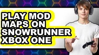 How to Play Mod Maps on SnowRunner Xbox One 2025 - Full Guide