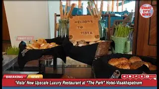 Smart City: &lsquo;Vista&rsquo; New Upscale Luxury Restaurant at &ldquo;The Park&rdquo; Hotel-Visakhapatnam