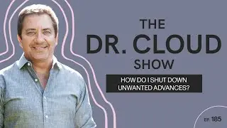 Saying No to unwanted advances | The Dr. Cloud Show - Episode 185