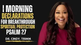 Psalm 27 | Morning Declarations for Breakthrough & Spiritual Protection