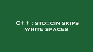 C++ : std::cin skips white spaces