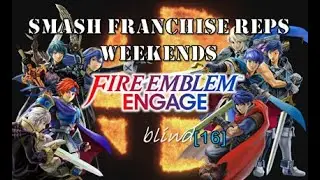 Fire Emblem Engage (BLIND) &ndash; 16 &ndash; Smash Franchise Reps Weekends