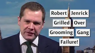 Robert Jenrick Grilled Over Grooming Gangs Political Bandwagon!