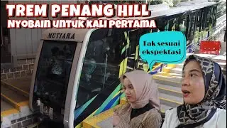 NAIK TREM KE PENANG HILL BISA LIHAT VIEW PULAU PINANG