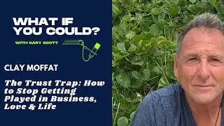 Clay Moffat | The Trust Trap: How to Stop Getting Played in Business, Love & Life