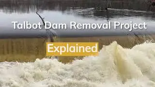 Talbot Dam Removal Explained
