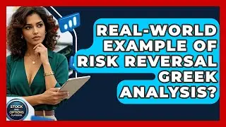 Real-World Example Of Risk Reversal Greek Analysis? - Stock and Options Playbook