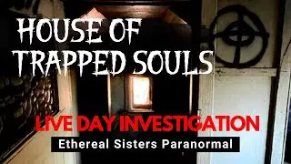 HOUSE OF TRAPPED SOULS | LIVE DAY INVESTIGATION/EXPLORE |
