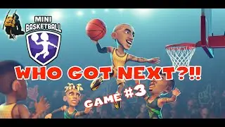 WHO GOT NEXT?!!  |  GAME #3  |  MINI BASKETBALL
