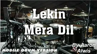 Lekin Mera Dil || Mobile Drum Version || By-Aaron Alwis