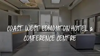 Coast West Edmonton Hotel & Conference Centre Review - Edmonton , Canada