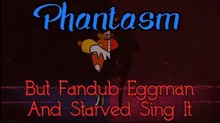 FNF Cover - Phantasm But Fandub Eggman And Starved Sing It + CHROMATIC (FNF MOD/COVER)