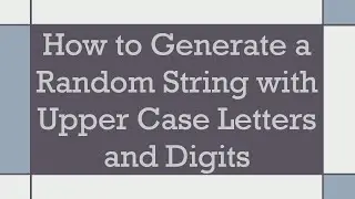 How to Generate a Random String with Upper Case Letters and Digits