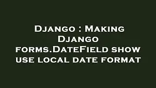 Django : Making Django forms.DateField show use local date format
