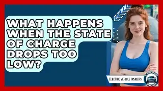 What Happens When the State of Charge Drops Too Low? | Electric Vehicle Insiders News