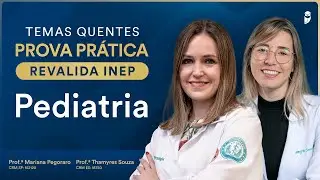 Temas quentes de Pediatria para prova prática Revalida INEP com Dra. Mariana Pegoraro e Thamyres