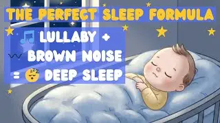 Baby Deep Sleep Formula: 1 Hour Lullaby & Brown Noise Mix to Fall Asleep Fast