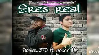 Eres Real-jomer 370 FT MC Yorch (prod by Flow Master Miusic) 2018