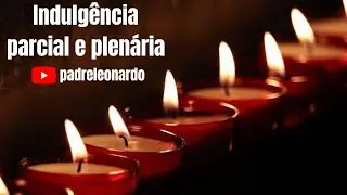 INDULGÊNCIA PARCIAL e PLENÁRIA - Saiba a diferença e como lucrar!