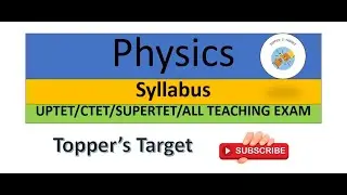 Physics syllabus in Details for CTET || UPTET || SUPERTET || REET || HTET || Teaching Exam