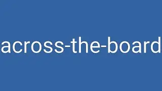 Across-the-board Definition & Meaning