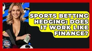 Sports Betting Hedging: Does It Work Like Finance? - Your Sports Betting Coach