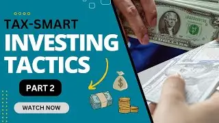 Maximize Wealth: Tax-Smart Investing Tactics for 2024 (Part 2)