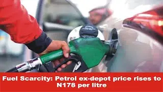Fuel Scarcity: Petrol ex-depot price rises to N178 per litre