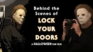 Behind the Scenes of LOCK YOUR DOORS: A Halloween Fan Film