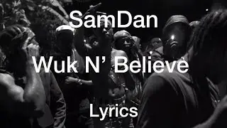 SamDan - Wuk N&rsquo; Believe [Lyrics]