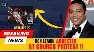 Former CNN Host ARR*STED After Church PROTEST &mdash; Don Lemon Says &ldquo;I Will Not Be Silenced&rdquo;