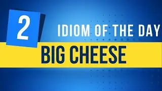 Idiom Big Cheese | Idiom of the Day | Incipient Learning | Learning English from Base