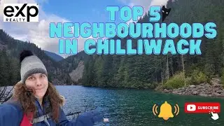 Top 5 Neighbourhoods in Chilliwack, BC