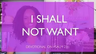 I Shall Not Want | Devotional on Psalm 23:1