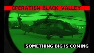 Operation Black Valley &mdash; Something Big Is Coming