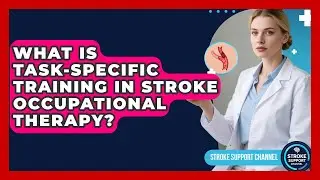 What Is Task-specific Training In Stroke Occupational Therapy? - Stroke Support Channel